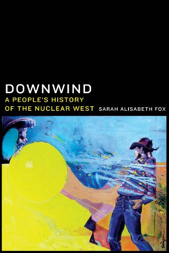 Downwind: A People's History of the Nuclear West (Paperback)