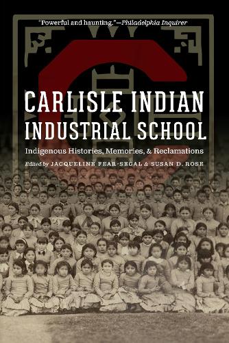 Carlisle Indian Industrial School: Indigenous Histories, Memories, and Reclamations - Indigenous Education (Paperback)
