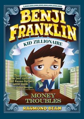 Benji Franklin: Kid Zillionaire: Money Troubles (Hardback)