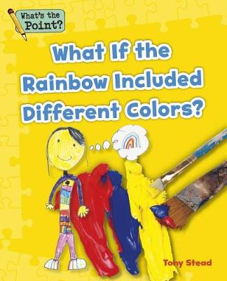What If the Rainbow Included Different Colors? - What's the Point? Reading and Writing Expository Text (Paperback)