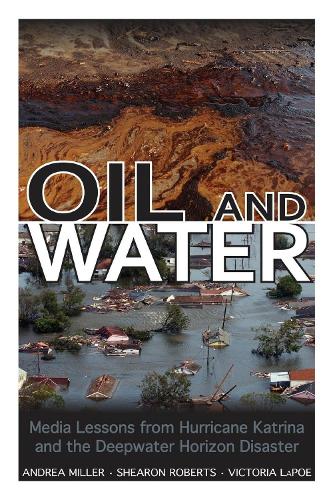 Oil and Water: Media Lessons from Hurricane Katrina and the Deepwater Horizon Disaster (Paperback)