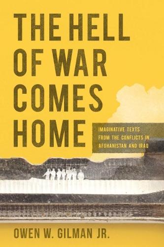 Cover The Hell of War Comes Home: Imaginative Texts from the Conflicts in Afghanistan and Iraq