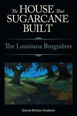 The House That Sugarcane Built: The Louisiana Burguieres (Paperback)