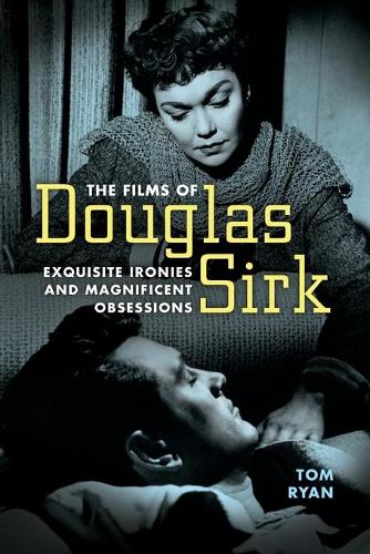 The Films of Douglas Sirk: Exquisite Ironies and Magnificent Obsessions (Paperback)