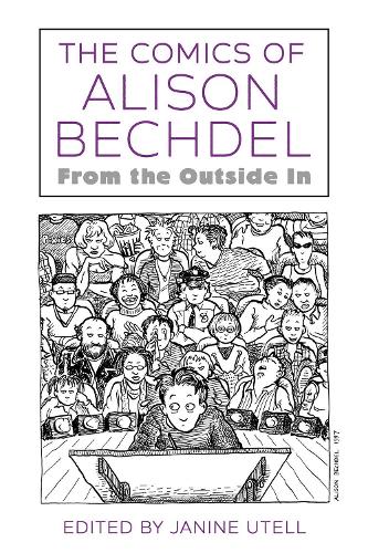 The Comics of Alison Bechdel: From the Outside In - Critical Approaches to Comics Artists Series (Paperback)