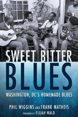 Sweet Bitter Blues: Washington DC's Homemade Blues - American Made Music Series (Paperback)