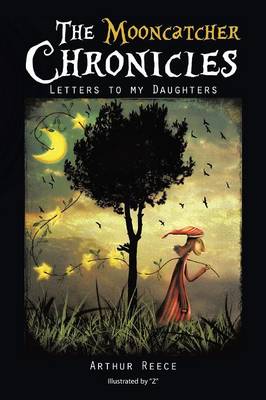 The Mooncatcher Chronicles: Letters to My Daughters (Paperback)