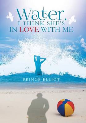Water, I Think She's in Love with Me (Hardback)
