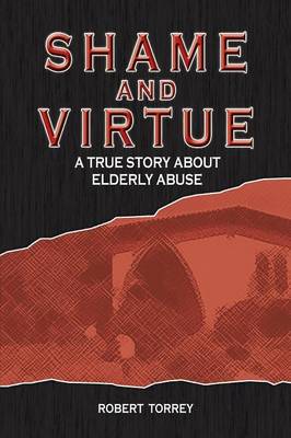 Shame and Virtue: A True Story about Elderly Abuse (Paperback)