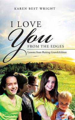 I Love You from the Edges: Lessons from Raising Grandchildren (Hardback)