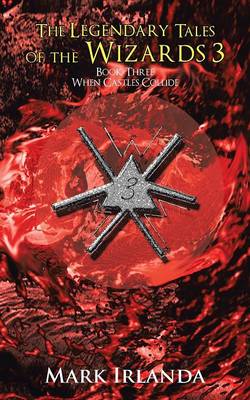 The Legendary Tales of the Wizards 3: Book Three When Castles Collide (Paperback)
