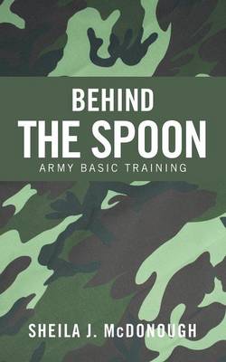 Behind the Spoon: Army Basic Training (Paperback)