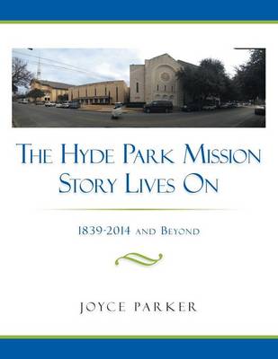 The Hyde Park Mission Story Lives on: 1839-2014 and Beyond (Paperback)