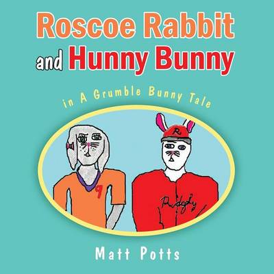 Roscoe Rabbit and Hunny Bunny: In a Grumble Bunny Tale (Paperback)