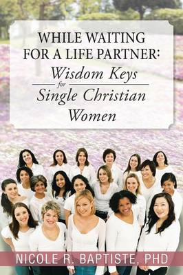 While Waiting for a Life Partner: Wisdom Keys for Single Christian Women (Paperback)