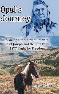 Opal's Journey: A Young Girl's Adventure with Chief Joseph and the Nez Perce 1877 Flight for Freedom (Hardback)