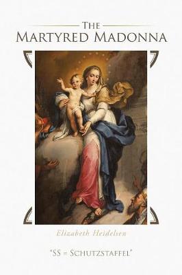The Martyred Madonna: SS = Schutzstaffel (Paperback)