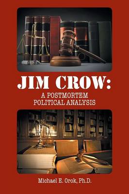 Jim Crow: A Postmortem Political Analysis (Paperback)