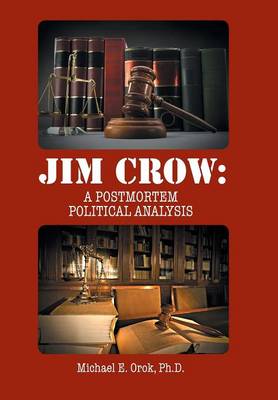 Jim Crow: A Postmortem Political Analysis (Hardback)