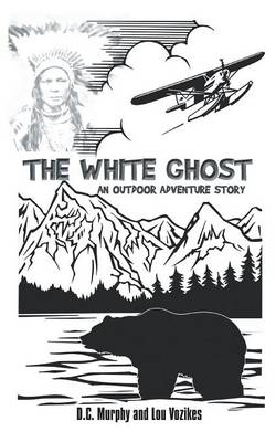 The White Ghost: An Outdoor Adventure Story (Paperback)