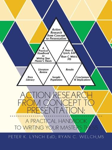 Action Research from Concept to Presentation: A Practical Handbook to Writing Your Master's Thesis (Paperback)