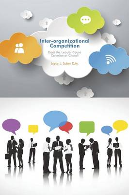 Inter-Organizational Competition: Does the Leader Cause Cohesion or Chaos? (Paperback)
