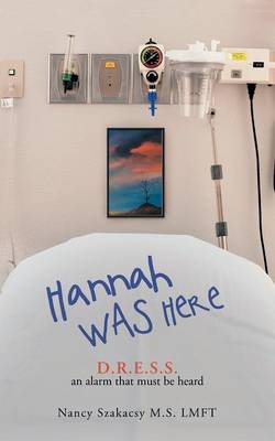 Hannah Was Here: D.R.E.S.S. an Alarm That Must Be Heard (Paperback)