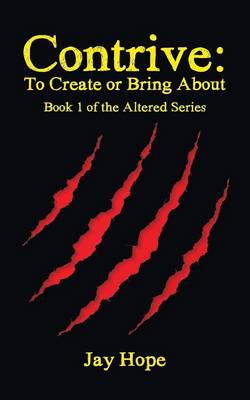 Contrive: To Create or Bring About: Book 1 of the Altered Series (Paperback)