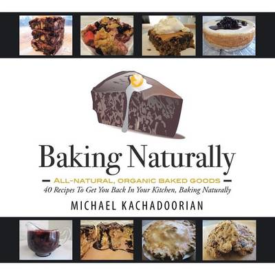 Baking Naturally: 40 Recipes to Get You Back in Your Kitchen, Baking Naturally (Paperback)