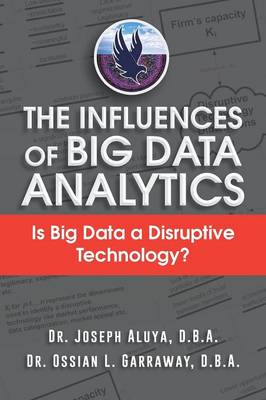 The Influences of Big Data Analytics: Is Big Data a Disruptive Technology? (Paperback)