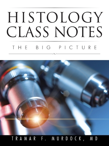 Histology Class Notes: The Big Picture (Paperback)