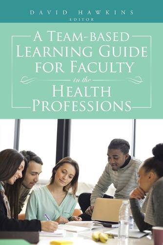 A Team-Based Learning Guide for Faculty in the Health Professions (Paperback)