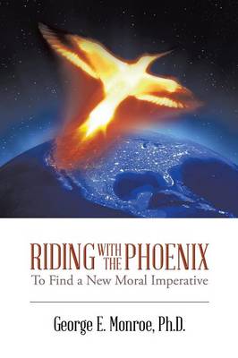 Riding with the Phoenix: To Find a New Moral Imperative (Paperback)