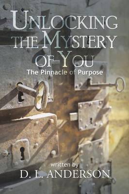 Unlocking the Mystery of You: The Pinnacle of Purpose (Paperback)
