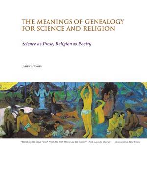 The Meanings of Genealogy for Science and Religion: Science as Prose, Religion as Poetry (Paperback)