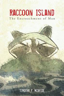 Raccoon Island: The Encroachment of Man (Paperback)