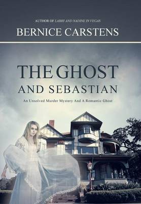 The Ghost and Sebastian: An Unsolved Murder Mystery and a Romantic Ghost (Hardback)