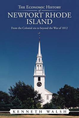 The Economic History of Newport Rhode Island: From the Colonial Era to Beyond the War of 1812 (Paperback)