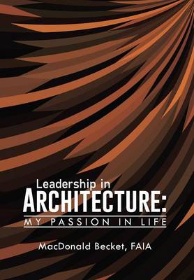 Leadership in Architecture: My Passion in Life (Hardback)