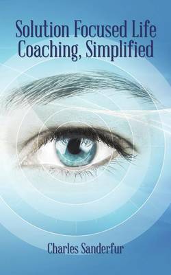 Solution Focused Life Coaching, Simplified (Paperback)