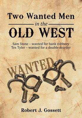 Two Wanted Men in the Old West: Sam Stone Wanted for Bank Robbery Tex Tyler Wanted for a Double Murder (Hardback)