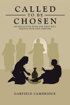 Called to Be Chosen: An Encounter with God That Will Change Your Life Forever! (Paperback)