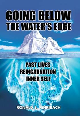 Going Below the Water's Edge: Past Lives Reincarnation Inner Self (Hardback)