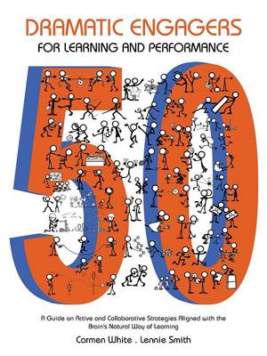 50 Dramatic Engagers for Learning and Performance: A Guide on Active and Collaborative Strategies Aligned with the Brain's Natural Way of Learning (Paperback)