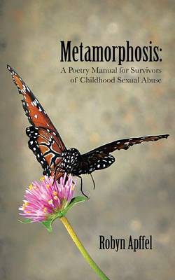 Metamorphosis: A Poetry Manual for Survivors of Childhood Sexual Abuse (Paperback)