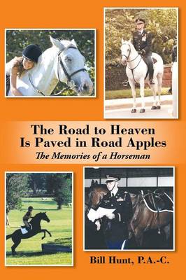 The Road to Heaven Is Paved in Road Apples: The Memories of a Horseman (Paperback)