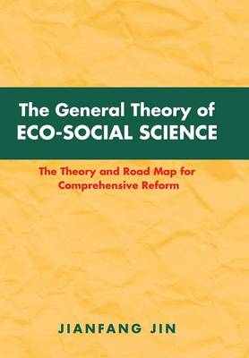 The General Theory of Eco-Social Science: The Theory and Road Map for Comprehensive Reform (Hardback)