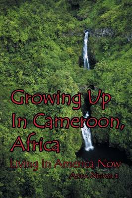 Growing Up in Cameroon, Africa: Living in America Now (Paperback)