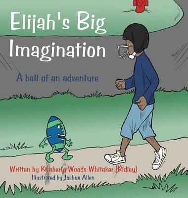 Elijah's Big Imagination: A Ball of an Adventure (Hardback)