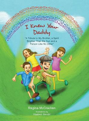 I Knew Your Daddy: "a Tribute to My Brother, a Spirit Brighter Than the Sun and a Person Like No Other" (Hardback)
